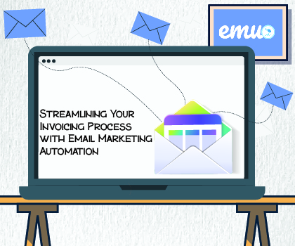 Streamlining Your Invoicing Process with Email Marketing Automation