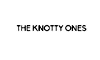 The Knotty Ones