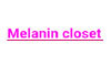 Melanin Closet